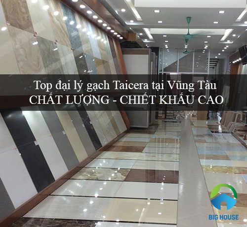 Top đại lý gạch Taicera tại Vũng Tàu Chất lượng – Chiết khấu Cao nhất