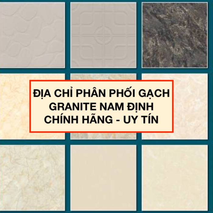 Mua gạch Granite Nam Định ở đâu Chính hãng, Giá tốt hiện nay?