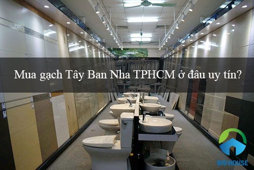 Mua gạch Tây Ban Nha TPHCM ở đâu uy tín?